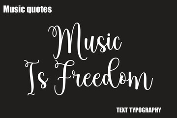 Obraz premium Music Is Freedom Music Quote Stylish Typography Text