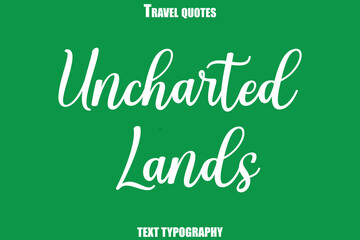 Uncharted Lands Text Typewriting Travel Quote