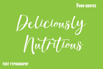 Deliciously Nutritious Text Calligraphy Food Quote