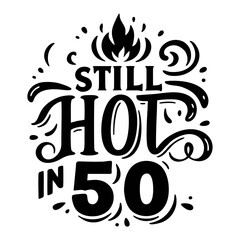 Still Hot in 50 - 50th Birthday Celebration