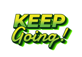 A motivational text graphic featuring the phrase KEEP Going! in bold, vibrant gr