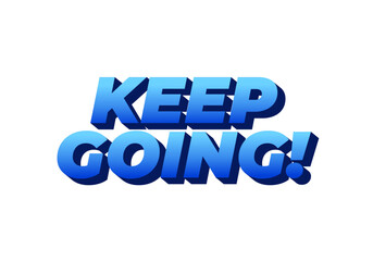 A motivational text graphic featuring the phrase KEEP GOING! in bold, 3D blue
