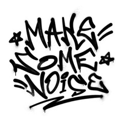 Words ‘Make Some Noise’ written in graffiti spray paint lettering isolated on transparent background