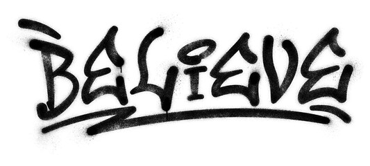 Word ‘Believe’ written in graffiti spray paint lettering isolated on transparent background