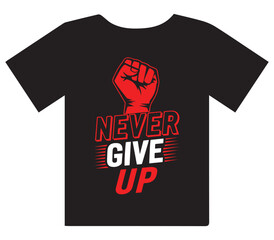 Black t shirt with a bold red fist and the motivational slogan never give up in red and white lettering symbolizing strength and perseverance