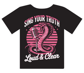 A striking graphic t-shirt design featuring a pink cobra coiled around a vintage microphone with the empowering phrases sing your truth and loud clear prominently displayed