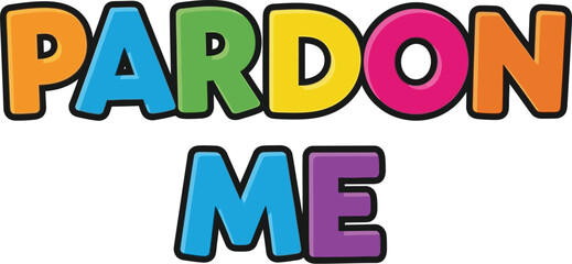 Colorful pardon me text with black outline on a white background art
