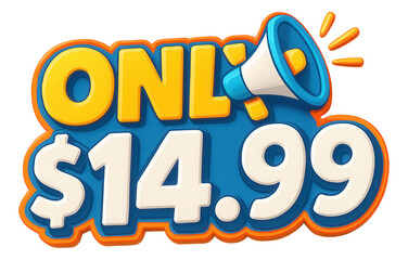 Blue speech bubble sticker with ONLY $14.99 offer in playful 3D cartoon style, eye-catching retail promotion on transparent background.