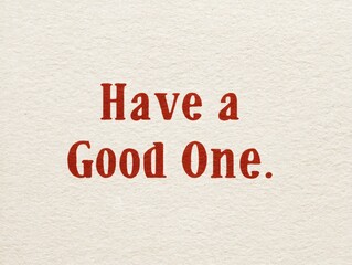 Personalized greeting card design have a good one stationery art minimalist aesthetic warm tones close-up view