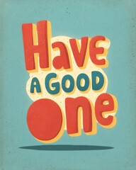 Fun greeting card design featuring have a good one playful typography bright colors graphic style