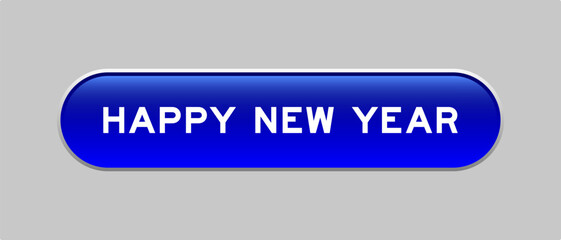 Blue color capsule shape button with word hayppy new year on gray background