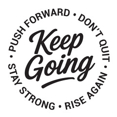 Keep going, push forward, don't quit, rise again, stay strong, inspirational design quote, motivational quotes, typography illustration lettering quotes