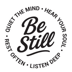 Be still, quiet the mind, hear your soul, listen deep, rest often, inspirational design quote, motivational quotes, typography illustration lettering quotes