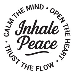 Inhale peace, calm the mind, open the heart, trust the flow, inspirational design quote, motivational quotes, typography illustration lettering quotes