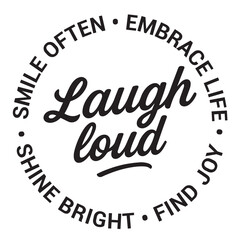 Laugh loud, smile often, embrace life, find joy, shine bright, inspirational design quote, motivational quotes, typography illustration lettering quotes