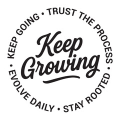 Keep growing, keep going, trust the process, stay rooted, evolve daily, inspirational design quote, motivational quotes, typography illustration lettering quotes