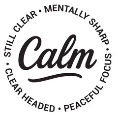 Calm, still clear, mentally sharp, peaceful focus, clear headed, inspirational design quote, motivational quotes, typography illustration lettering quotes