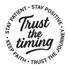 Trust the timing, stay patient, stay positive, trust the journey, keep faith, inspirational design quote, motivational quotes, typography illustration lettering quotes