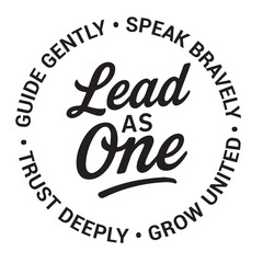Lead as one, guide gently, speak bravely, grow united, trust deeply, inspirational design quote, motivational quotes, typography illustration lettering quotes