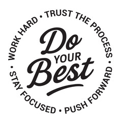 Do your best, work hard, trust the process, push forward, stay focused, inspirational design quote, motivational quotes, typography illustration lettering quotes