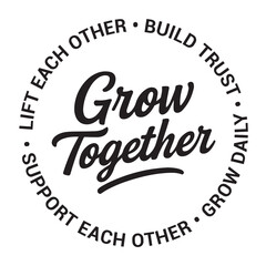 Grow together, lift each other, build trust, grow daily, support each other, inspirational design quote, motivational quotes, typography illustration lettering quotes
