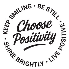 Choose positivity, keep smiling, be still, live positive, shine brightly, inspirational design quote, motivational quotes, typography illustration lettering quotes