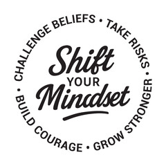 Shift your mindset, challenge beliefs, take risks, grow stronger, build courage, inspirational design quote, motivational quotes, typography illustration lettering quotes