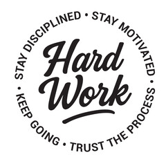 Hard work, stay disciplined, stay motivated, trust the process, keep going, inspirational design quote, motivational quotes, typography illustration lettering quotes