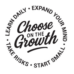 Choose on the growth, learn daily, expand your mind, start small, take risks, inspirational design quote, motivational quotes, typography illustration lettering quotes