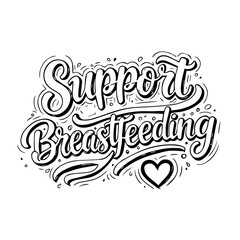 Obraz premium Support Breastfeeding handwritten typography design, showing lettering advocating breast feeding for new mothers with decorative swirls and heart. Support breastfeeding campaign for baby health,