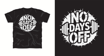 T-shirt design with text "No days off",  typography motivation slogan graffiti style t-shirt design