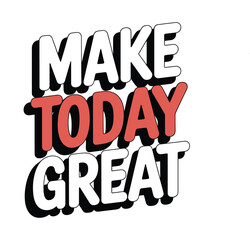 Obraz premium Make Today Great Daily Motivation and Inspiration Design
