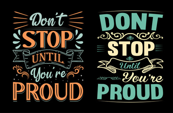 Don&rsquo;t Stop Until You&rsquo;re Proud typography t shirt design, motivational typography tshirt design, inspirational quotes t-shirt design, running vector illustration 6
