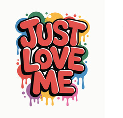 Just Love Me Colorful Graffiti-Style Typography Art