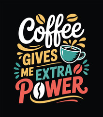 Obraz premium Coffee Gives Me Extra Power Motivational Coffee Quote Design