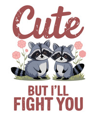 Cute But I'll Fight You Funny Raccoon T-Shirt design vector, Sassy Raccoon Humorous Graphic Tee, Cute But I'll Fight You, cute, fight, sarcastic, sassy, funny, humorous, raccoon, raccoons, animal,