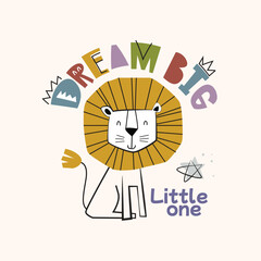 Cute cartoon lion with playful and colorful lettering Dream Big Little One. Vector Illustration for textile, clothing, t-shirts, kids poster, book cover, apparel, wall art and others