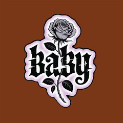 Black and white rose with the word baby in gothic font on brown background