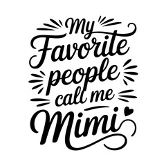My Favorite People Call Me Mimi. Vector Design Isolated on White Background