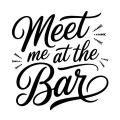 Meet Me At The Bar. Vector Design Isolated on White Background