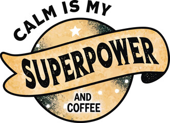 Calm is my superpower coffee quote art isolated on white background