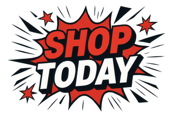 Comic-style burst sticker with SHOP TODAY message in bold design, dynamic retail promotion on transparent background.