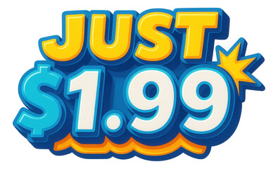 Colorful bubble sticker with "JUST $1.99" in vibrant cartoon style, dynamic retail promo offer on transparent background.