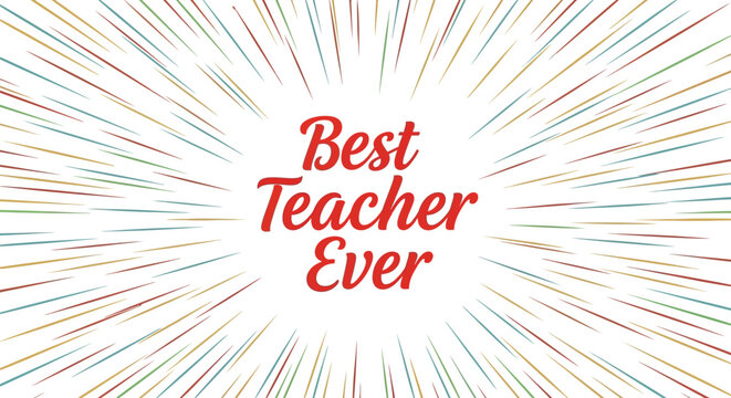 Best teacher ever text in red font with colorful burst background