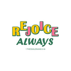 rejoice always. 1 Thessalonians 5:16 (Philippines 4:4) Christian inscription. Bible Verse