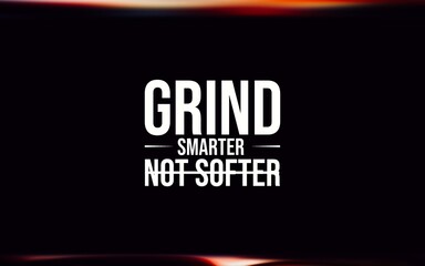 Inspirational text image featuring the motivational words 'Grind Smarter Not Softer' against a dark...