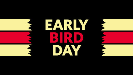 Early Bird Day text with side lines on a black background. Which is observed every year in July to celebrate Early Bird Day.