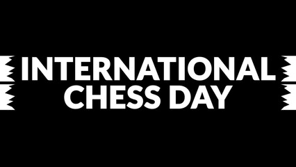 International Chess Day text with side lines on a black background. Which is observed every year in July to celebrate International Chess Day.