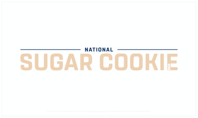 National Sugar Cookie Day design on white background, Typographic Design of National Sugar Cookie Day, Vector Design of National Sugar Cookie Day, National Sugar Cookie Day