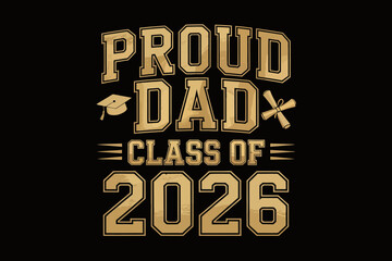 Proud dad class of 2026, graduation cap, black and gold, senior parent shirt, graduation celebration, modern vector illustration